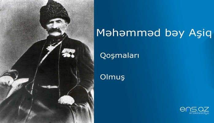 Məhəmməd bəy Aşiq - Olmuş