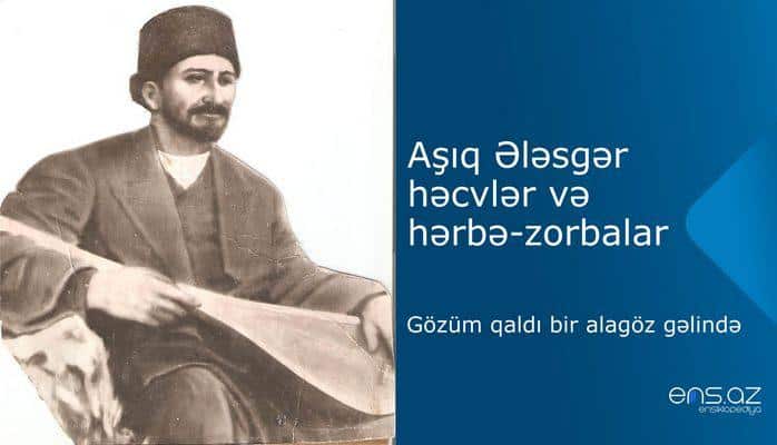 Aşıq Ələsgər - Gözüm qaldı bir alagöz gəlində