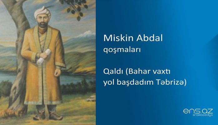 Miskin Abdal - Qaldı (Bahar vaxtı yol başdadım Təbrizə)