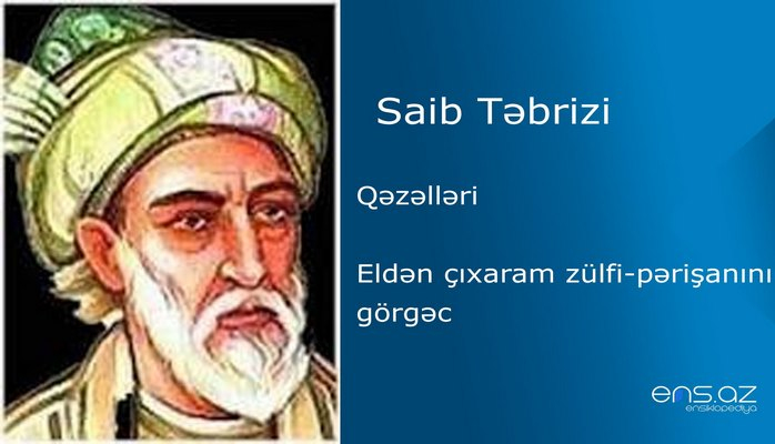 Saib Təbrizi - Eldən çıxaram zülfi-pərişanını görgəc