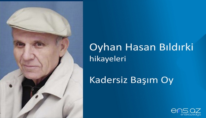 Oyhan Hasan Bıldırki - Kadersiz Başım Oy