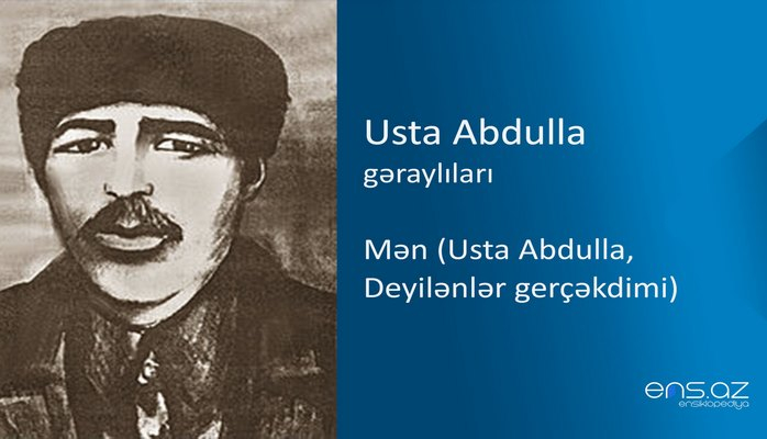 Usta Abdulla - Mən (Usta Abdulla, Deyilənlər gerçəkdimi)