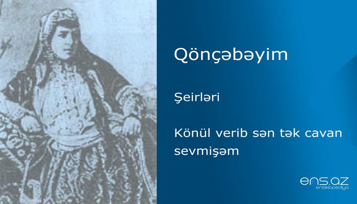 Qönçəbəyim - Könül verib sən tək cavan sevmişəm