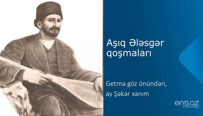 Aşıq Ələsgər - Gеtmə göz önündən, ay Şəkər xanım