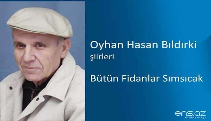 Oyhan Hasan Bıldırki - Bütün Fidanlar Sımsıcak