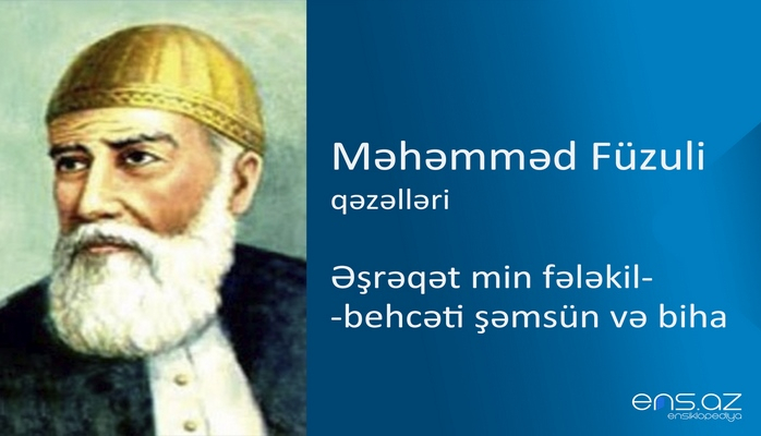 Məhəmməd Füzuli - Əşrəqət min fələkil-behcəti şəmsün və biha