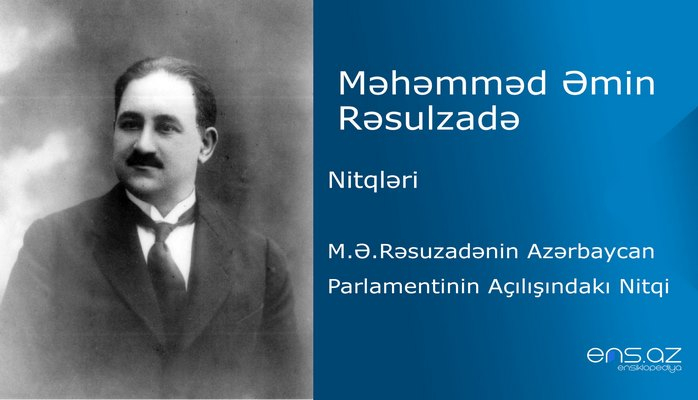 Məhəmməd Əmin Rəsulzadə - Azərbaycan Parlamentinin Açılışındakı Nitqi