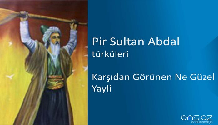 Pir Sultan Abdal - Karşıdan Görünen Ne Güzel Yayli