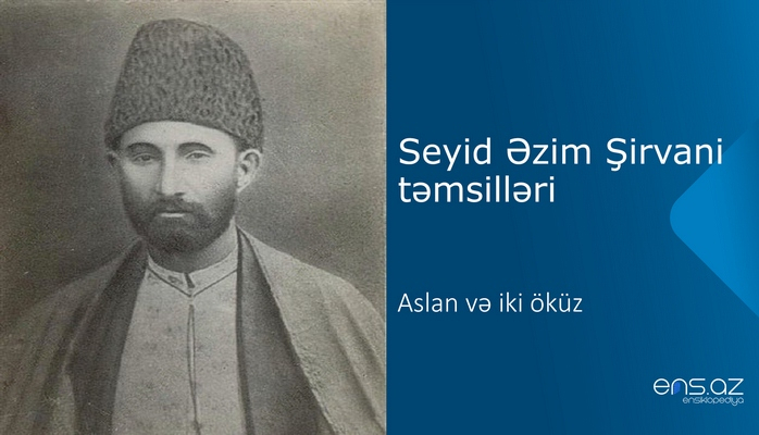 Seyid Əzim Şirvani - Aslan və iki öküz