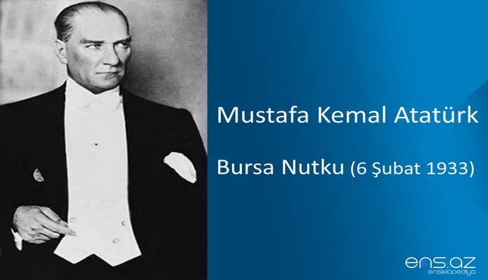 Mustafa Kemal Atatürk - Bursa Nutku (6 Şubat 1933)