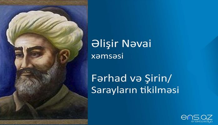 Əlişir Nəvai - Fərhad və Şirin/Sarayların tikilməsi