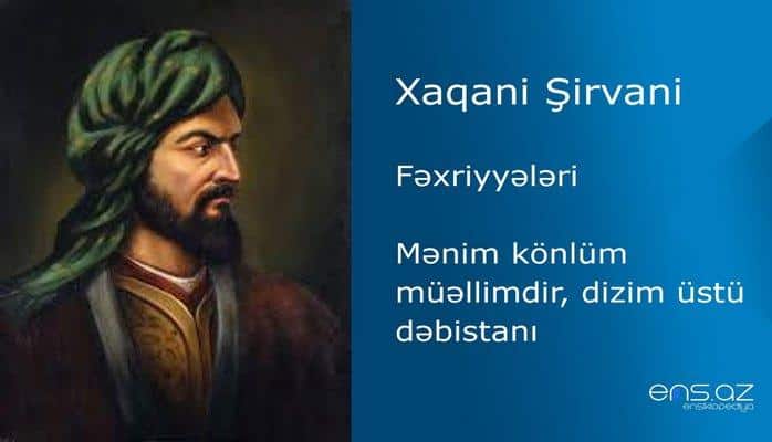 Xaqani Şirvani - Mənim könlüm müəllimdir, dizim üstü dəbistanı
