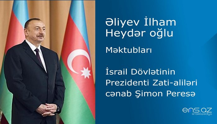 İlham Əliyevin İsrail Dövlətinin Prezidenti Zati-aliləri cənab Şimon Peresə məktubu