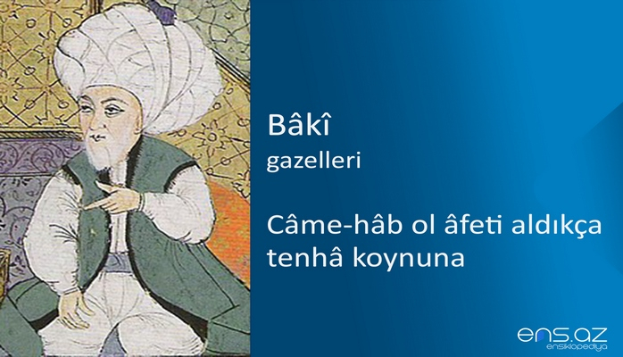 Baki - Came-hab ol afeti aldıkça tenha koynuna