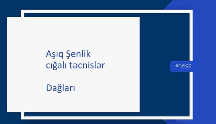 Aşıq Şenlik - Dağları