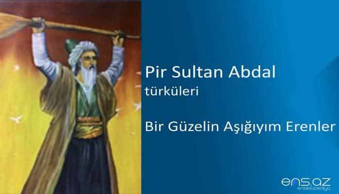 Pir Sultan Abdal - Bir Güzelin Aşığıyım Erenler