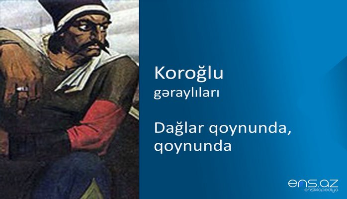 Koroğlu - Dağlar qoynunda, qoynunda