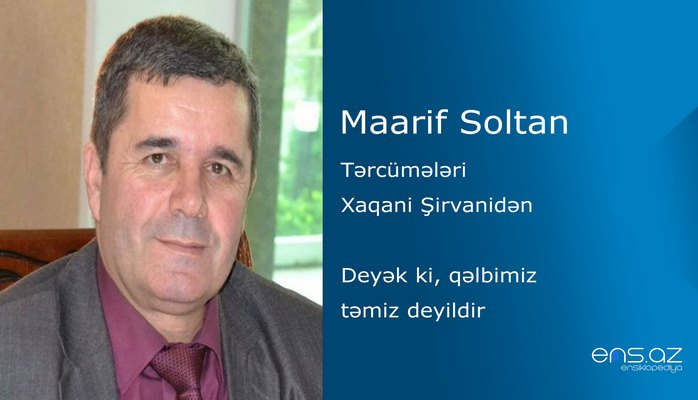 Maarif Soltan - Deyək ki, qəlbimiz təmiz deyildir