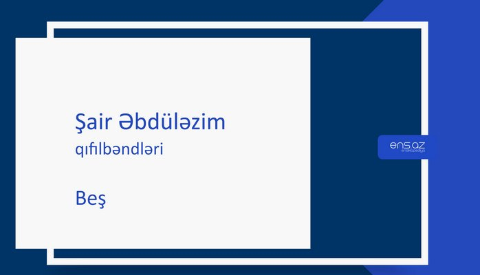 Şair Əbdüləzim - Beş