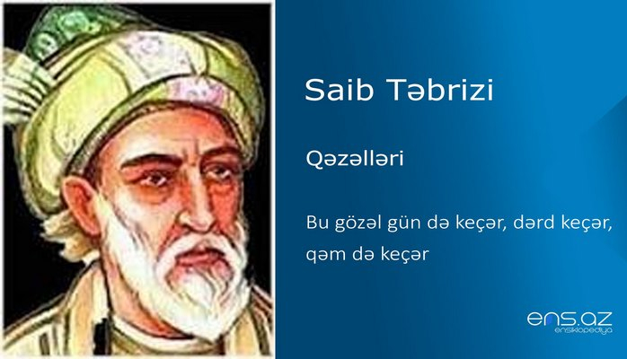 Saib Təbrizi - Bu gözəl gün də keçər, dərd keçər, qəm də keçər