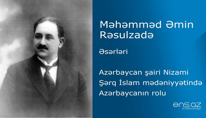 Məhəmməd Əmin Rəsulzadə - Azərbaycan şairi Nizami/Şərq İslam mədəniyyətində Azərbaycanın rolu