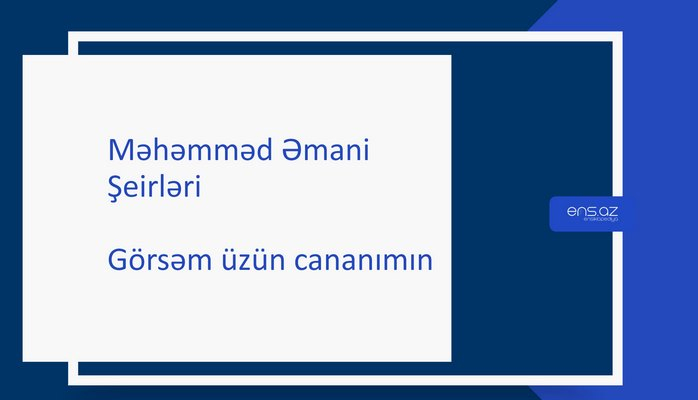 Məhəmməd Əmani - Görsəm üzün cananımın