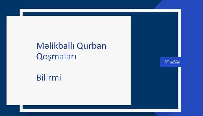 Məlikballı Qurban - Bilirmi