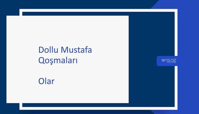 Dollu Mustafa - Olar