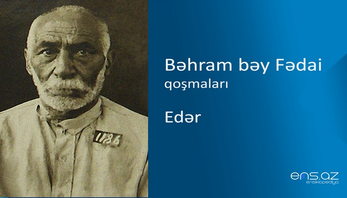 Bəhram bəy Fədаi - Edər