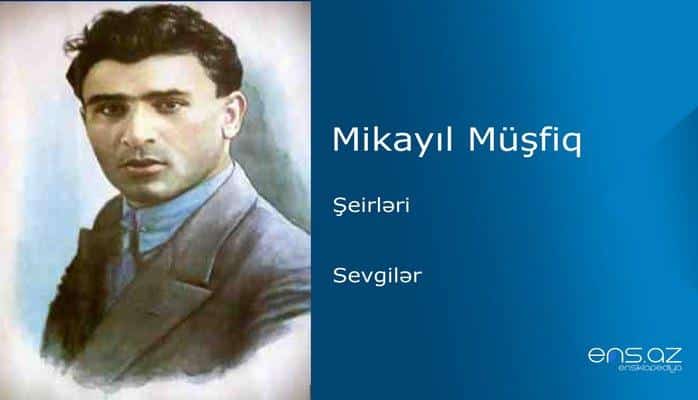 Mikayıl Müşfiq - Sevgilər