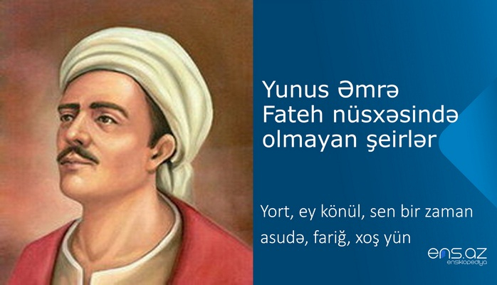 Yunus Əmrə - Yort, ey könül, sen bir zaman asudə, fariğ, xoş yün