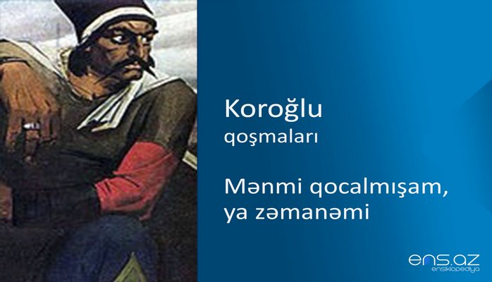 Koroğlu - Mənmi qocalmışam, ya zəmanəmi