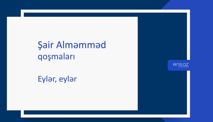 Şair Alməmməd - Eylər, eylər