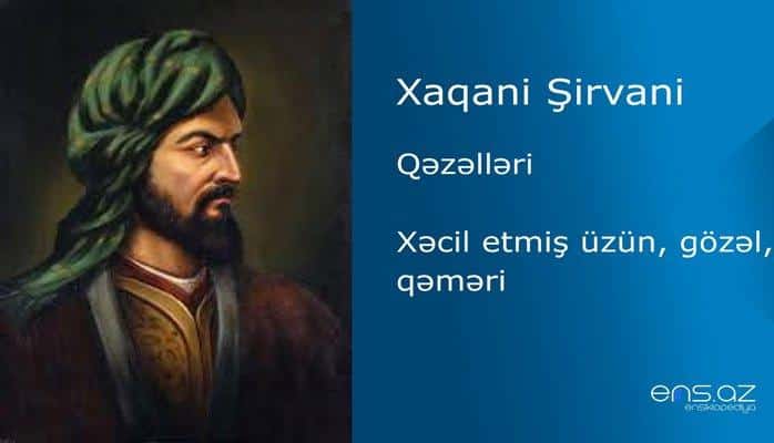 Xaqani Şirvani - Xəcil etmiş üzün, gözəl, qəməri