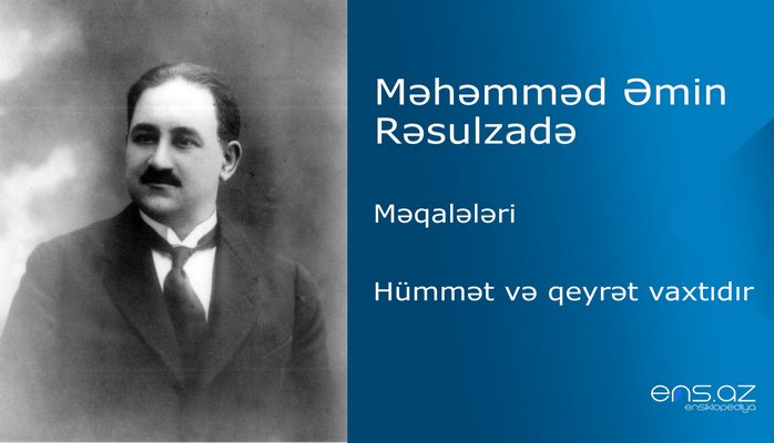 Məhəmməd Əmin Rəsulzadə - Hümmət və qeyrət vaxtıdır