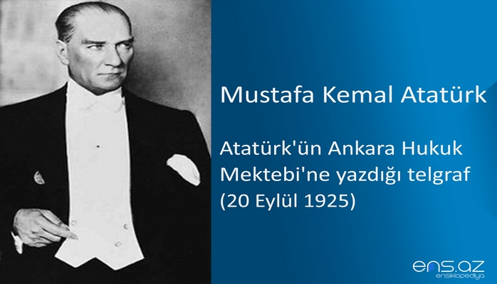 Mustafa Kemal Atatürk - Atatürk'ün Ankara Hukuk Mektebi'ne yazdığı telgraf (20 Eylül 1925)