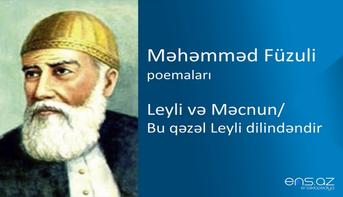 Məhəmməd Füzuli - Leyli və Məcnun/Bu qəzəl Leyli dilindəndir