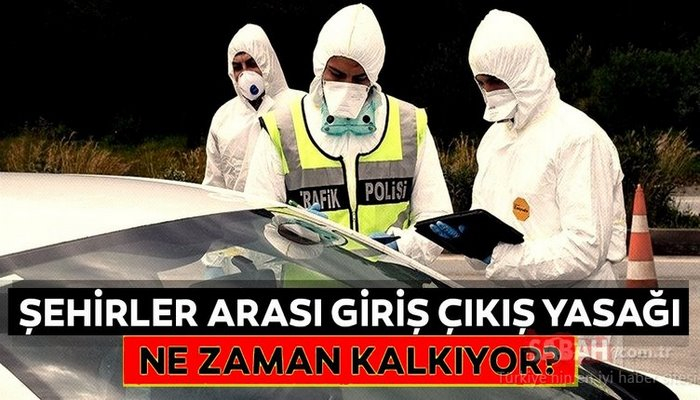 Son dakika: Şehirler arası seyahat yasağı hangi illerde kalktı? İllere giriş çıkış yasağı ne zaman bitecek?