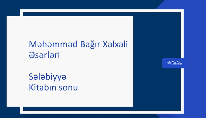 Məhəmməd Bağır Xalxali - Sələbiyyə/Kitabın sonu