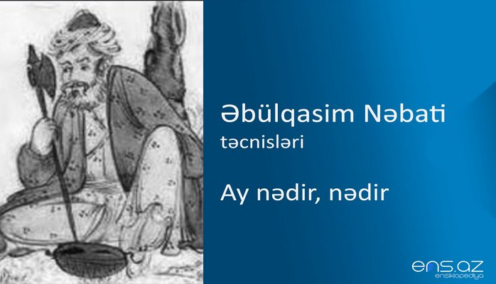 Əbülqasim Nəbati - Ay nədir, nədir