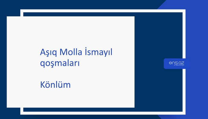 Aşıq Molla İsmayıl - Könlüm