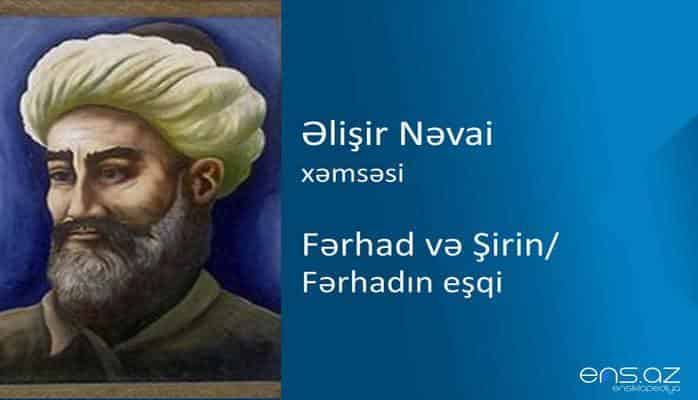 Əlişir Nəvai - Fərhad və Şirin/Fərhadın eşqi