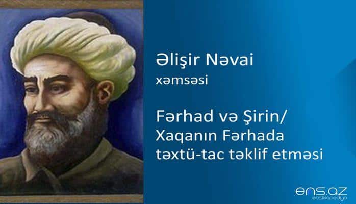 Əlişir Nəvai - Fərhad və Şirin/Xaqanın Fərhada təxtü-tac təklif etməsi