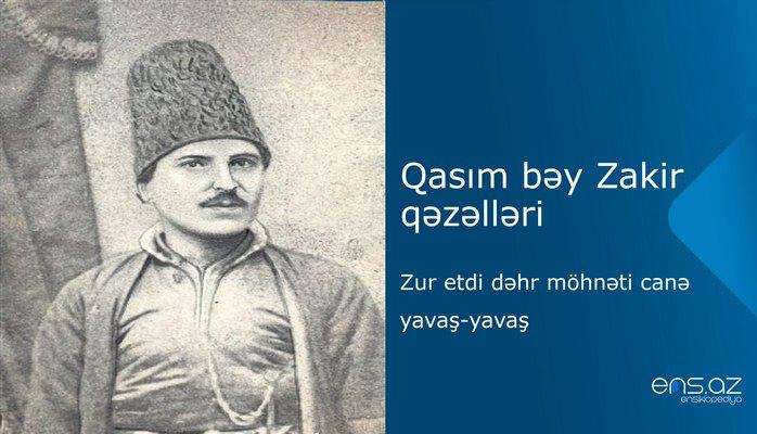 Qasım bəy Zakir - Zur etdi dəhr möhnəti canə yavaş-yavaş