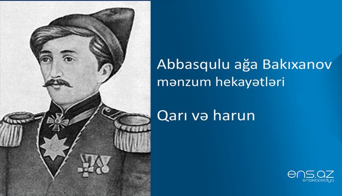 Abbasqulu ağa Bakıxanov - Qarı və harun