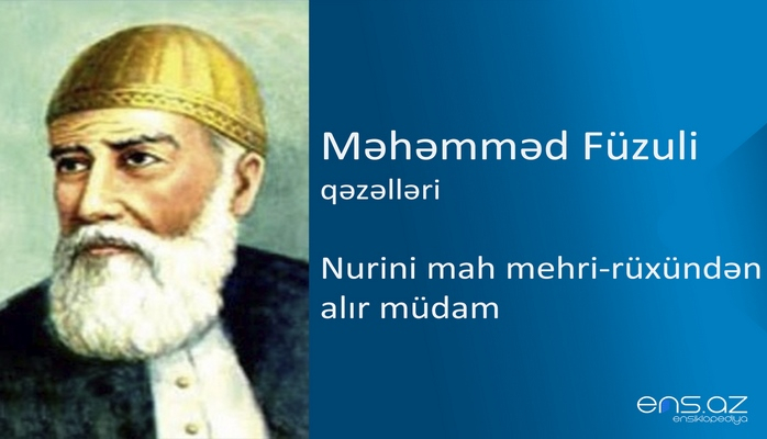 Məhəmməd Füzuli - Nurini mah mehri-rüxündən alır müdam