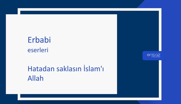 Erbabi - Hatadan saklasın İslam'ı Allah