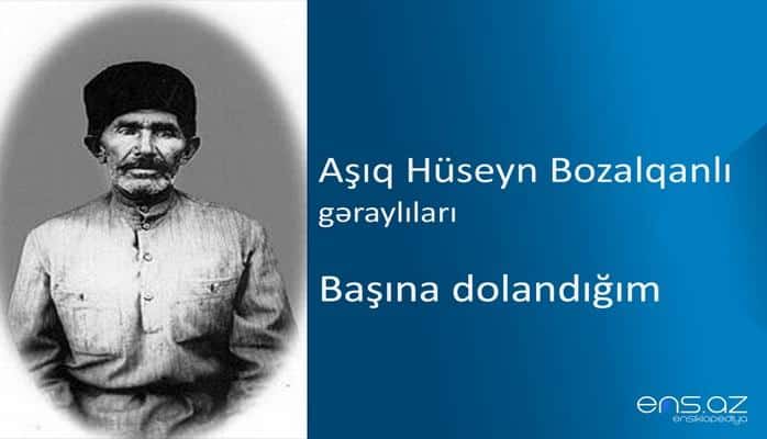 Aşıq Hüseyn Bozalqanlı - Başına dolandığım