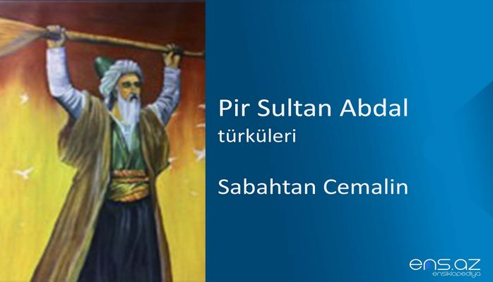 Pir Sultan Abdal - Sabahtan Cemalin