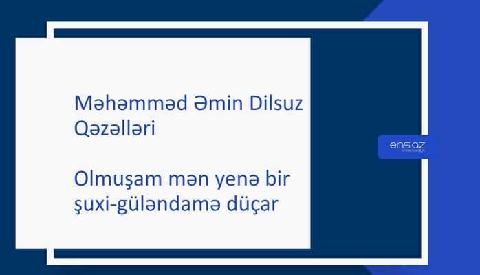 Məhəmməd Əmin Dilsuz  Olmuşam mən yenə bir şuxi-güləndamə düçar